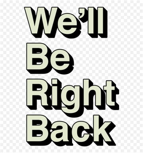 We'll Be Right Back .